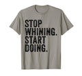 Stop Whining Start Doing Workout T-Shirt - Minimalist Print for Adults - T-Shirt, Sweatshirt, Hoodie