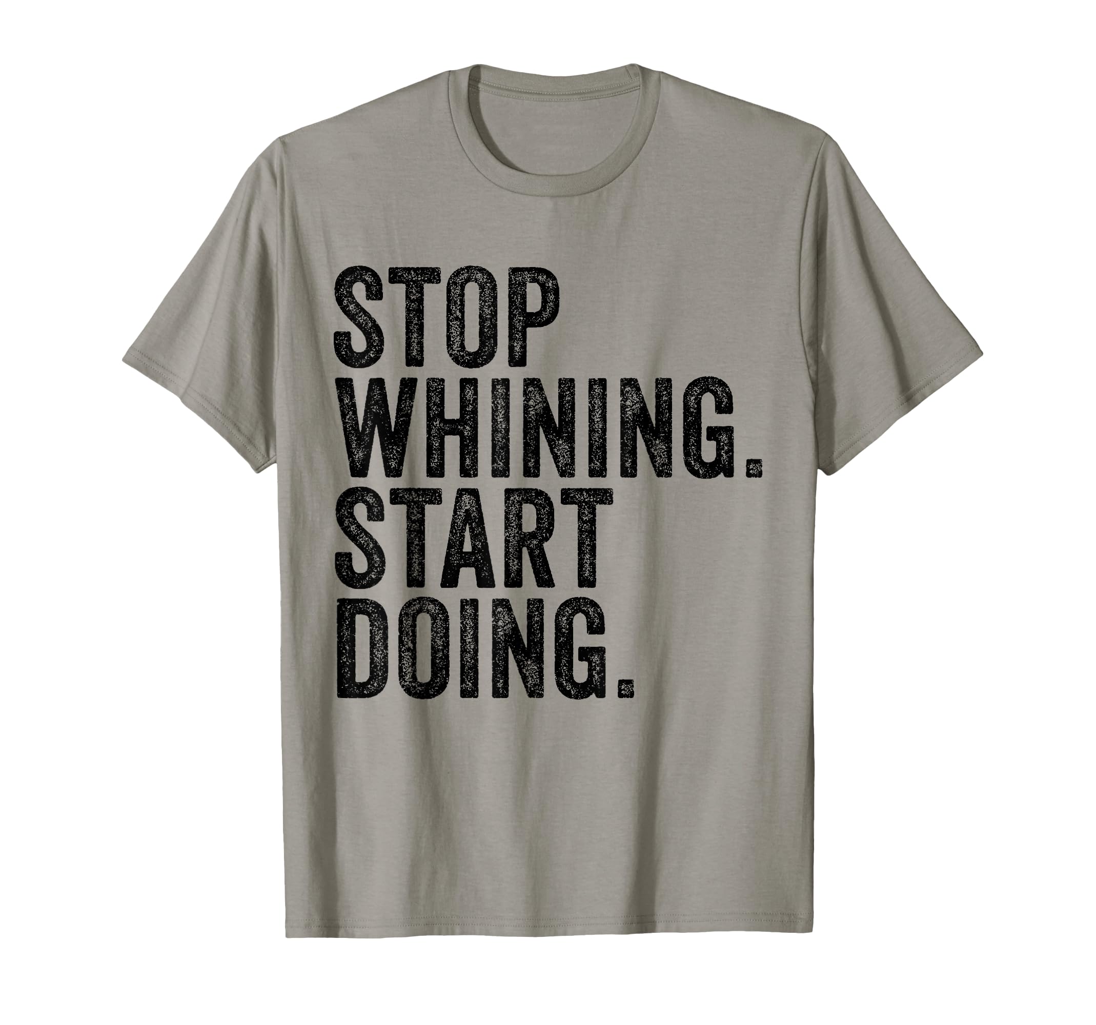 Stop Whining Start Doing Workout T-Shirt - Minimalist Print for Adults - T-Shirt, Sweatshirt, Hoodie