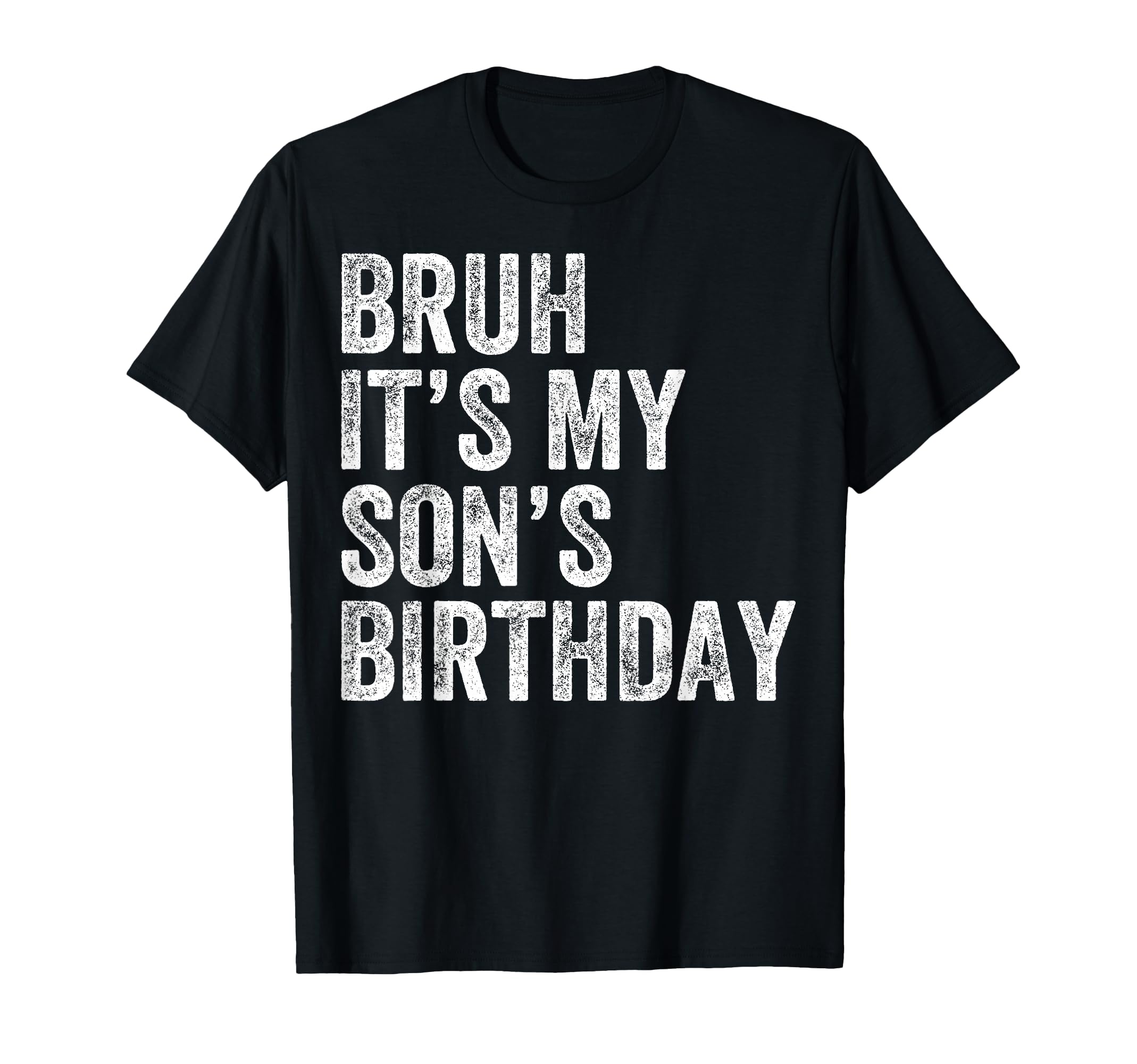 Bruh Its My Sons Birthday Funny T-Shirt - Minimalist Print Men Women - T-Shirt, Sweatshirt, Hoodie