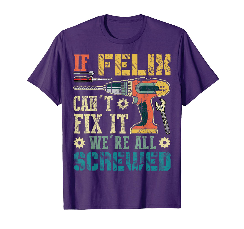If Felix Cant Fix It Were All Screwed T-Shirt - Novelty Apparel Men Women - T-Shirt, Sweatshirt, Hoodie