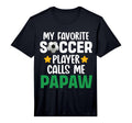 My Favorite Soccer Player Calls Me Papaw T-Shirt - Trendy Graphic Unisex - T-Shirt, Sweatshirt, Hoodie