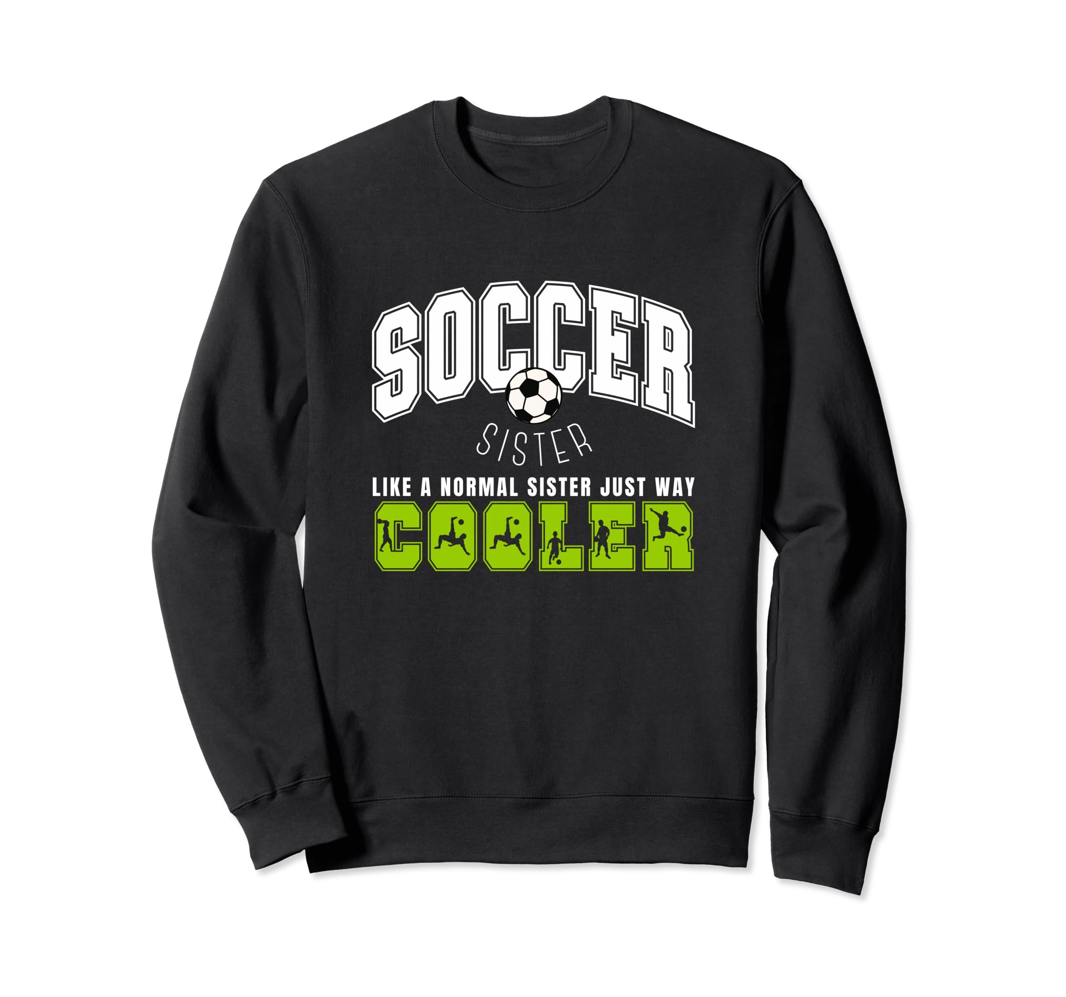 Soccer Sister Soccer Player Sweatshirt - Fun Novelty Design for Adults - T-Shirt, Sweatshirt, Hoodie