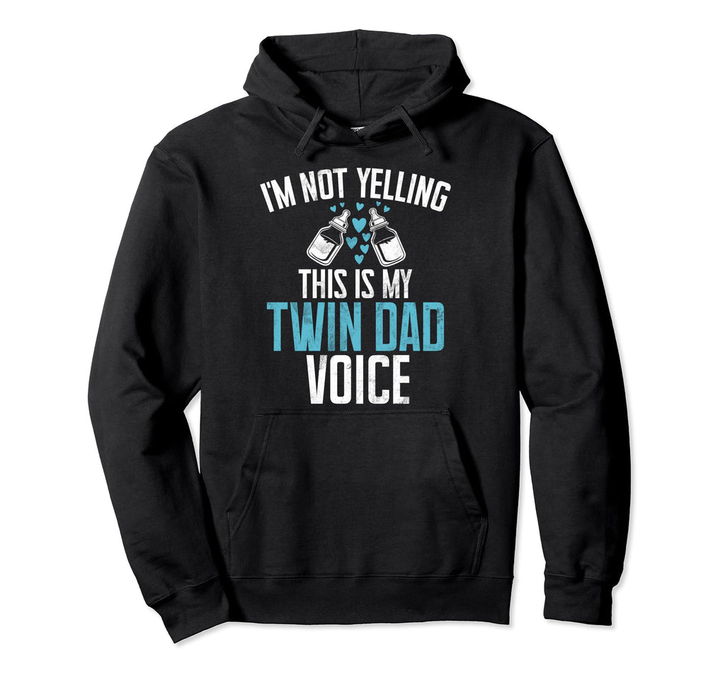 Im Not Yelling This Is My Twin Dad Voice Hoodie - Unique Graphic Men Women - T-Shirt, Sweatshirt, Hoodie