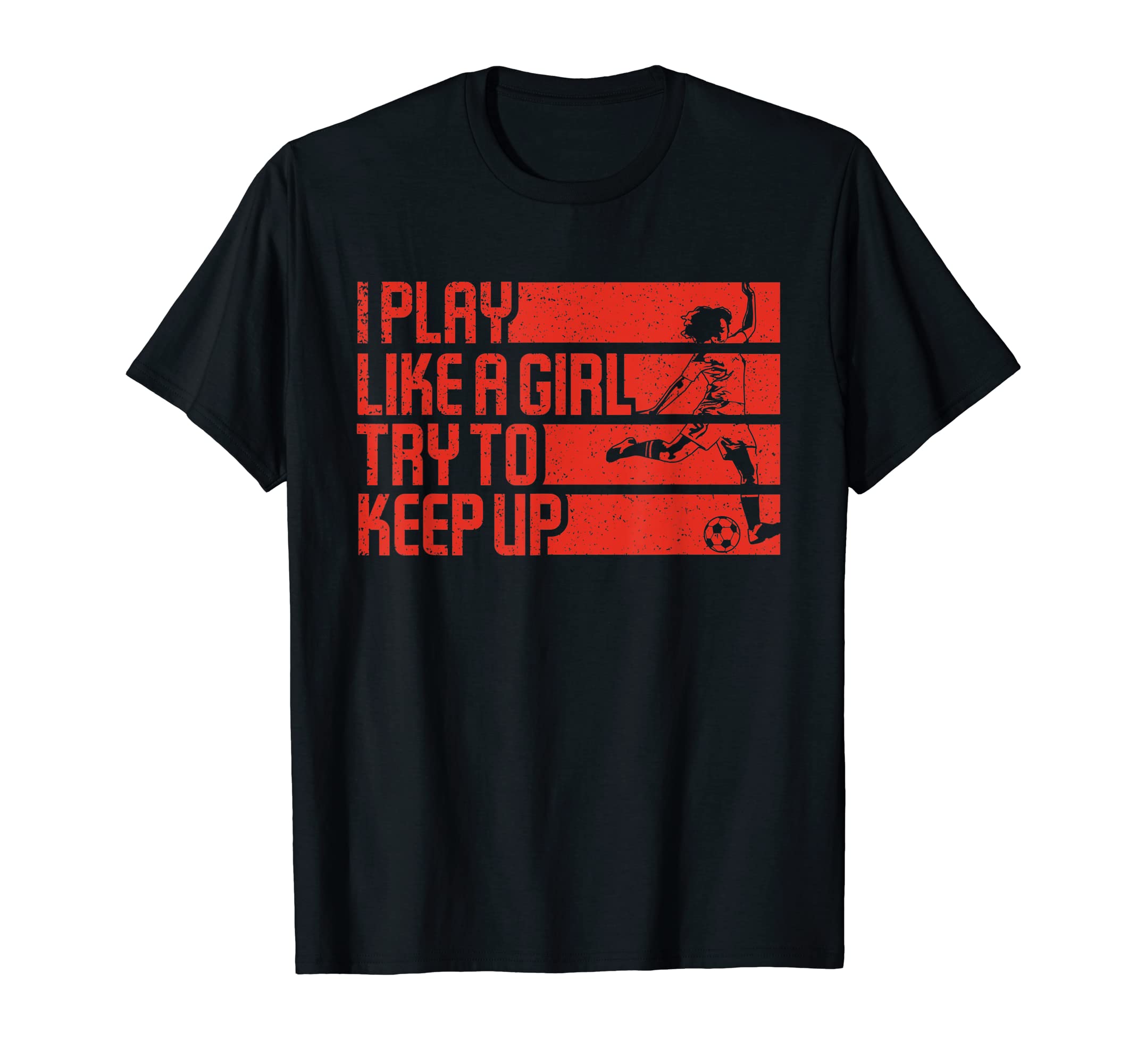 I Play Like Try To Keep Up Funny Soccer T-Shirt - Custom Art Print Unisex - T-Shirt, Sweatshirt, Hoodie