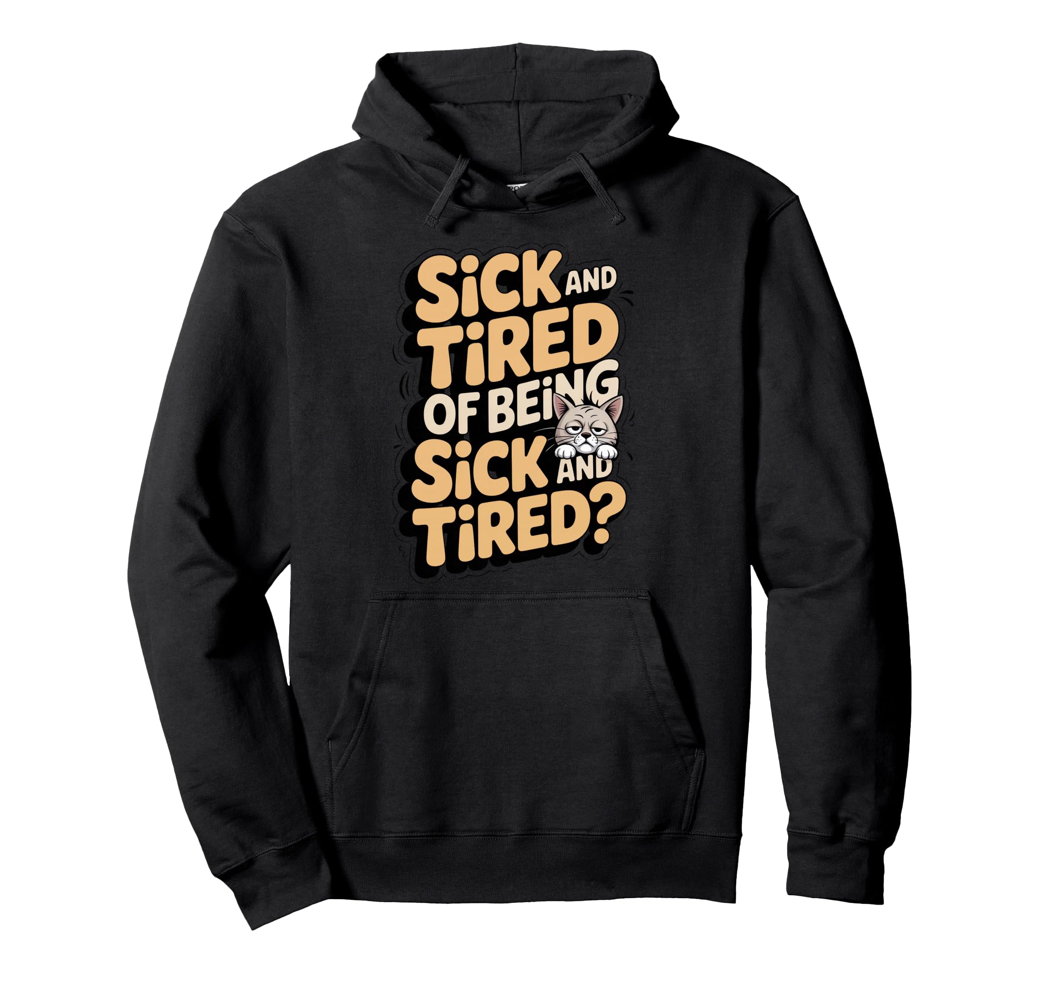 Sick And Tired Being Sick Sarcasm Jokes Hoodie - Graphic Print Men Women - T-Shirt, Sweatshirt, Hoodie