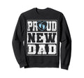 Proud New Dad Announcement Fathers Sweatshirt - Unique Graphic for Adults - T-Shirt, Sweatshirt, Hoodie