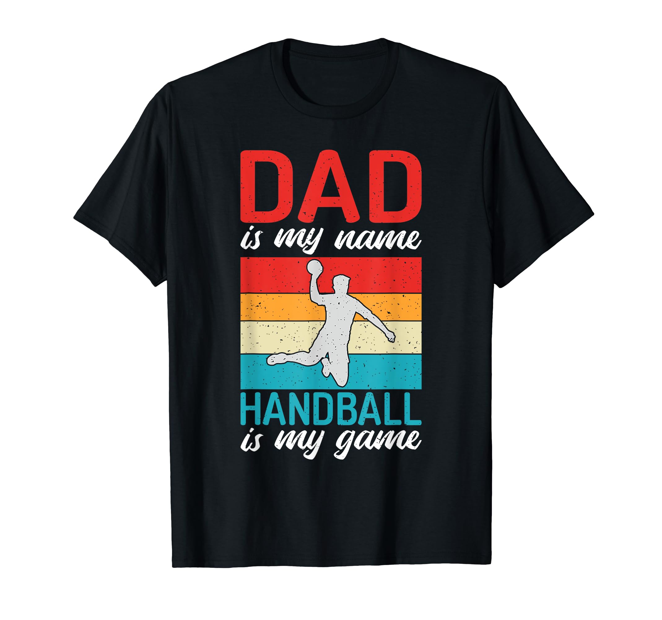 Dad Is My Name Handball Is My Game T-Shirt - Novelty Apparel for Adults - T-Shirt, Sweatshirt, Hoodie