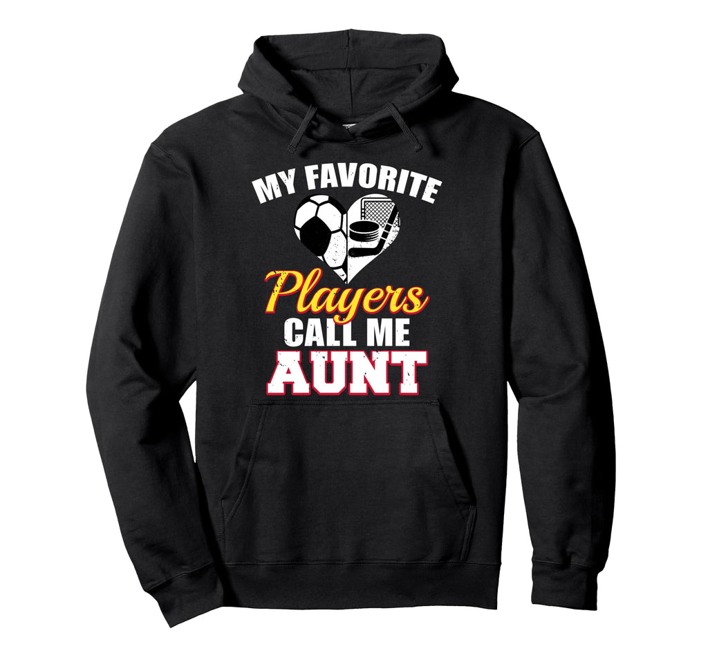 My Favorite Players Call Me Aunt Hoodie - Casual Everyday Wear Unisex - T-Shirt, Sweatshirt, Hoodie