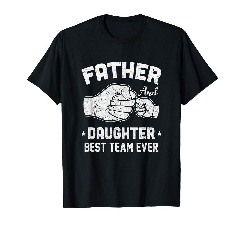Father And Daughter Best Team Ever Dad T-Shirt - Unique Graphic Men Women - T-Shirt, Sweatshirt, Hoodie