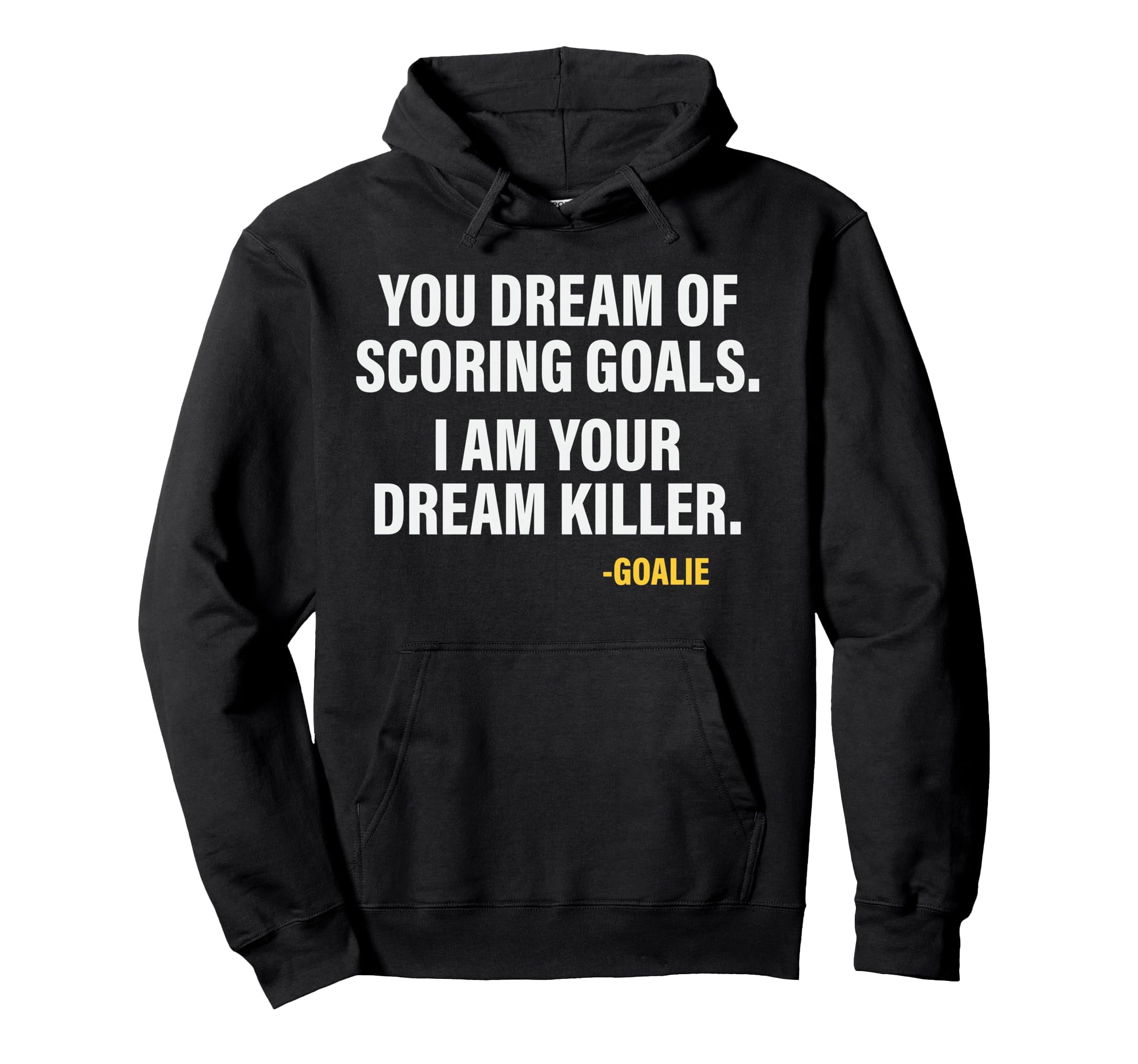 Funny Goalie Goalkeeper Dream Killer Hoodie - Trendy Graphic for Adults - T-Shirt, Sweatshirt, Hoodie