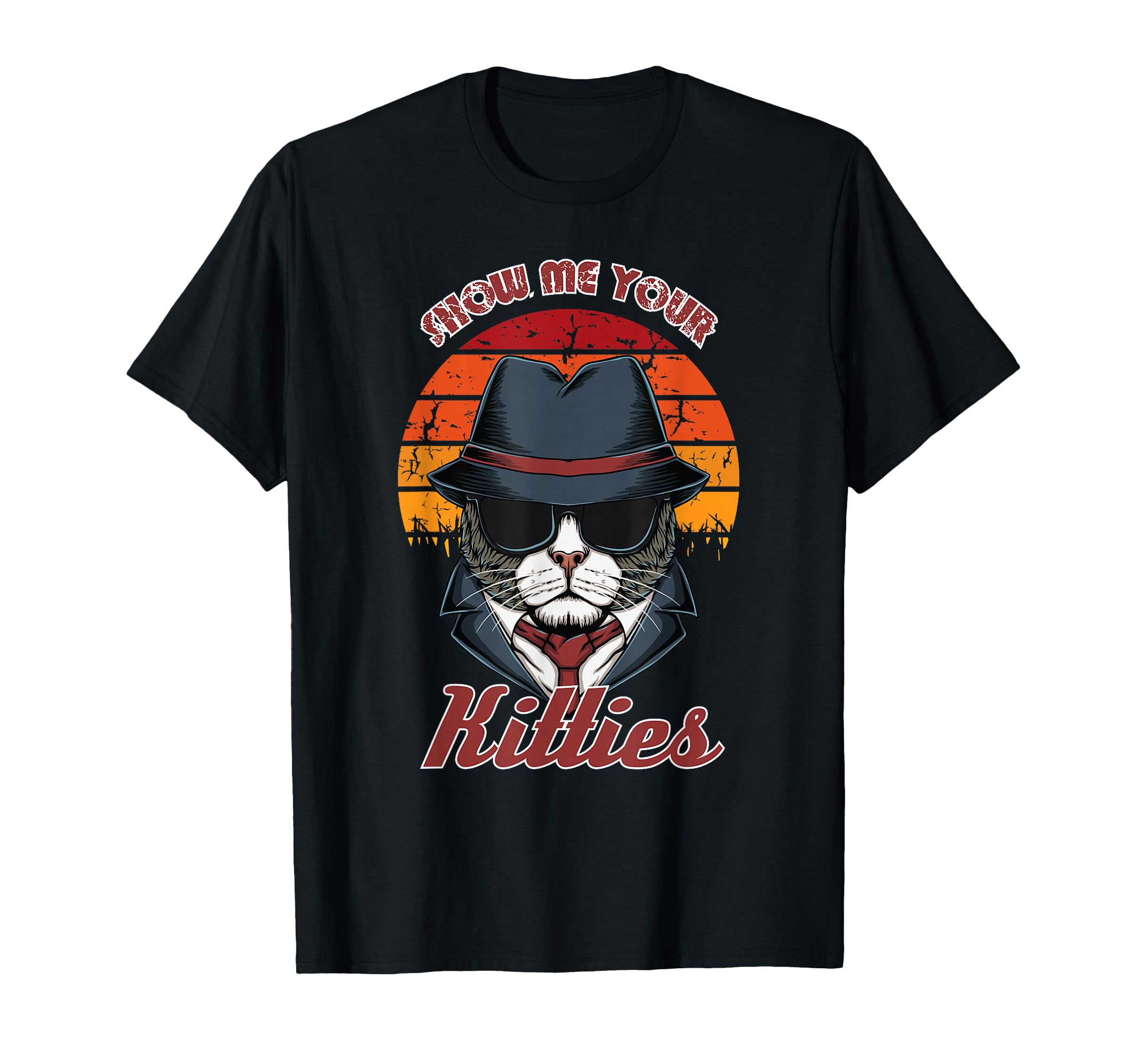 Show Me Your Kitties Cat Funny Kitten T-Shirt - Fun Novelty Design Unisex - T-Shirt, Sweatshirt, Hoodie