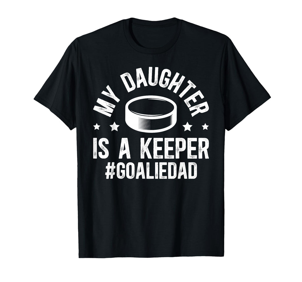 My Daughter Is Hockey Goalkeeper Dad Ice T-Shirt - Streetwear Style Unisex - T-Shirt, Sweatshirt, Hoodie