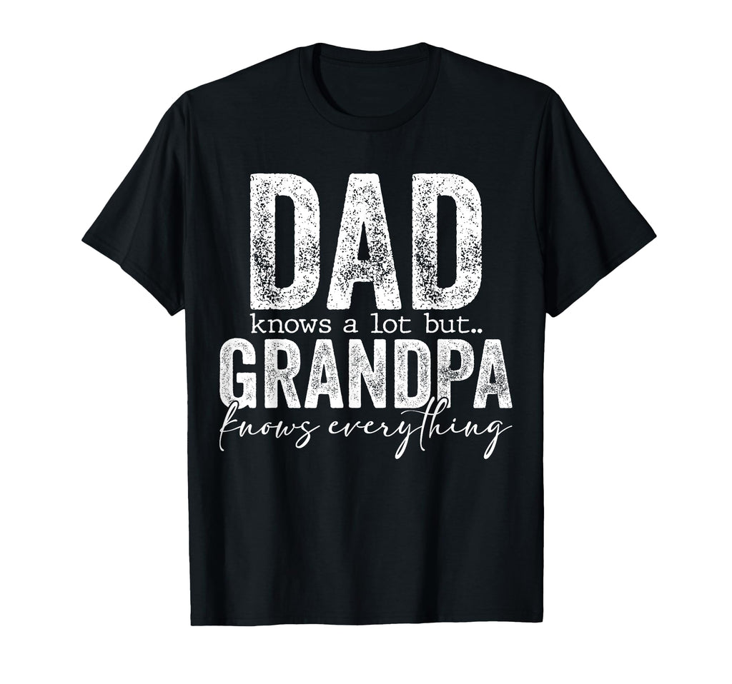 Dad Knows Lot But Grandpa Knows T-Shirt - Minimalist Print Unisex - T-Shirt, Sweatshirt, Hoodie