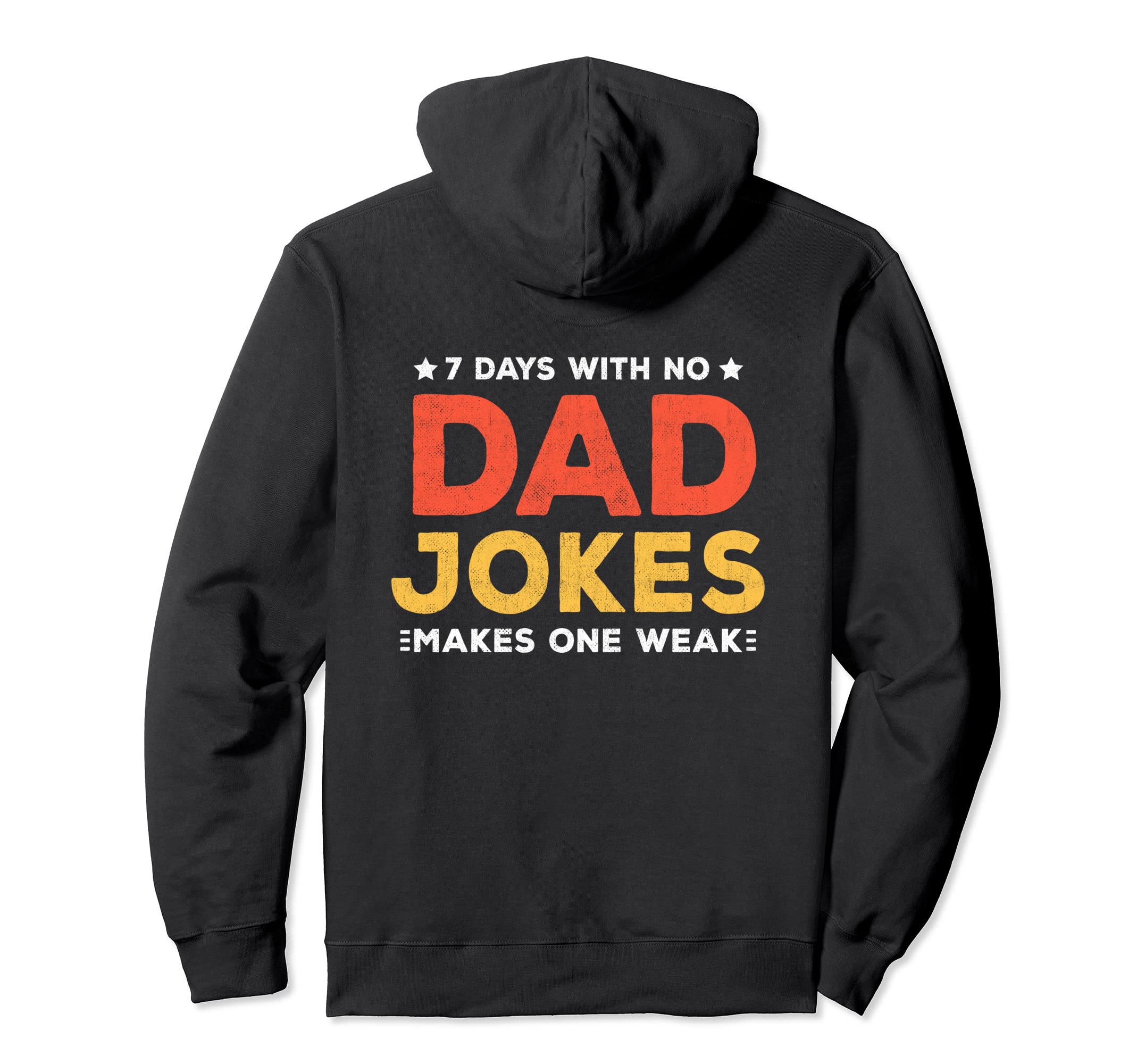 Funny Dad Joke Puns 7 Days No Dad Hoodie - Casual Everyday Wear Men Women - T-Shirt, Sweatshirt, Hoodie