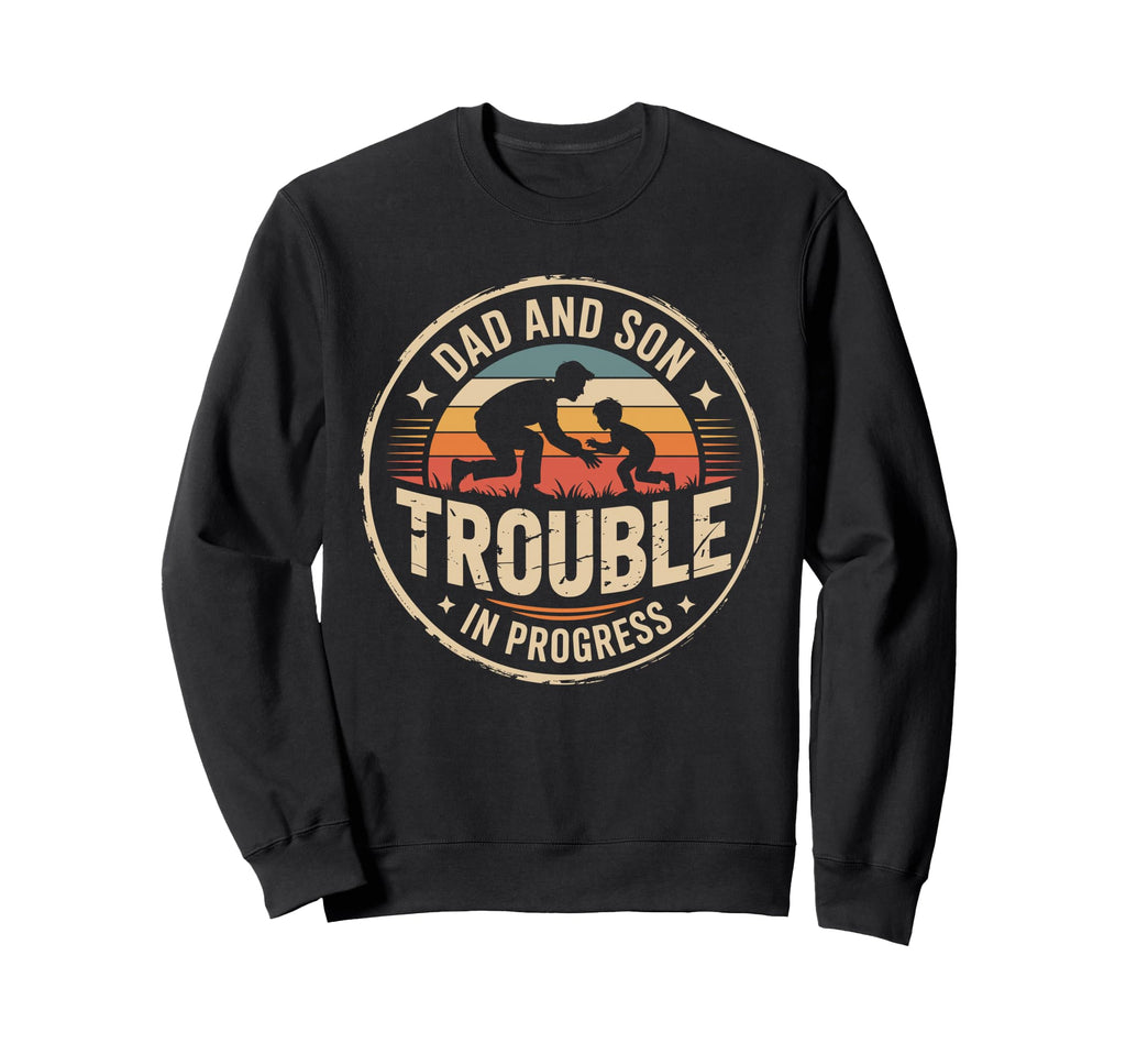 Dad And Son Trouble Progress Dad Sweatshirt - Unique Graphic Men Women - T-Shirt, Sweatshirt, Hoodie