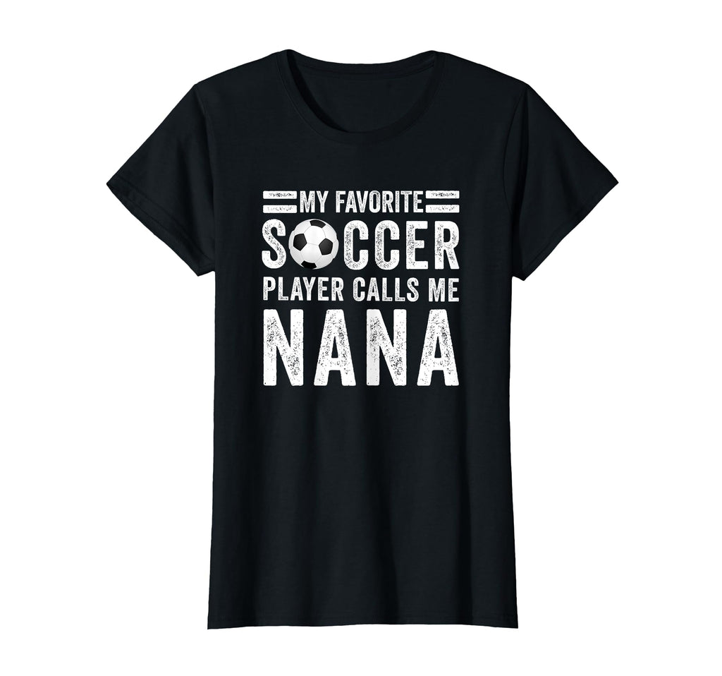 My Favorite Soccer Player Calls Me Nana T-Shirt - Trendy Graphic Men Women - T-Shirt, Sweatshirt, Hoodie