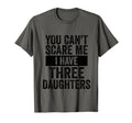 You Cant Scare Me I Have Three Daughters T-Shirt - Graphic Print Men Women - T-Shirt, Sweatshirt, Hoodie