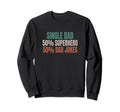 Funny Single Dad Superhero Single Sweatshirt - Unique Graphic Unisex - T-Shirt, Sweatshirt, Hoodie