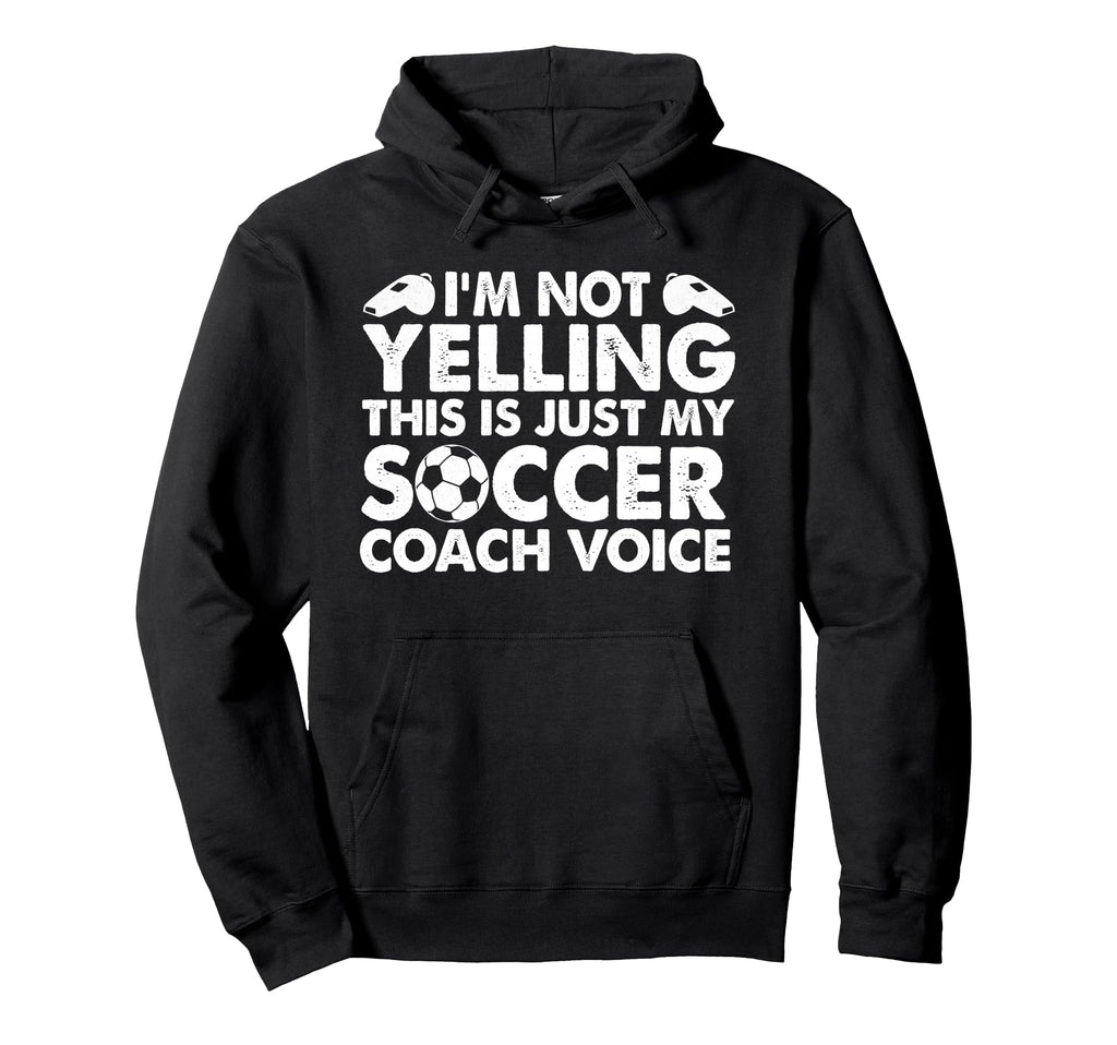 Im Not Yelling This Is Just My Soccer Hoodie - Graphic Print for Adults - T-Shirt, Sweatshirt, Hoodie
