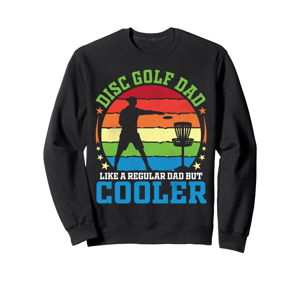 Disc Golf Dad Like Regular Dad Sweatshirt - Custom Art Print for Adults - T-Shirt, Sweatshirt, Hoodie