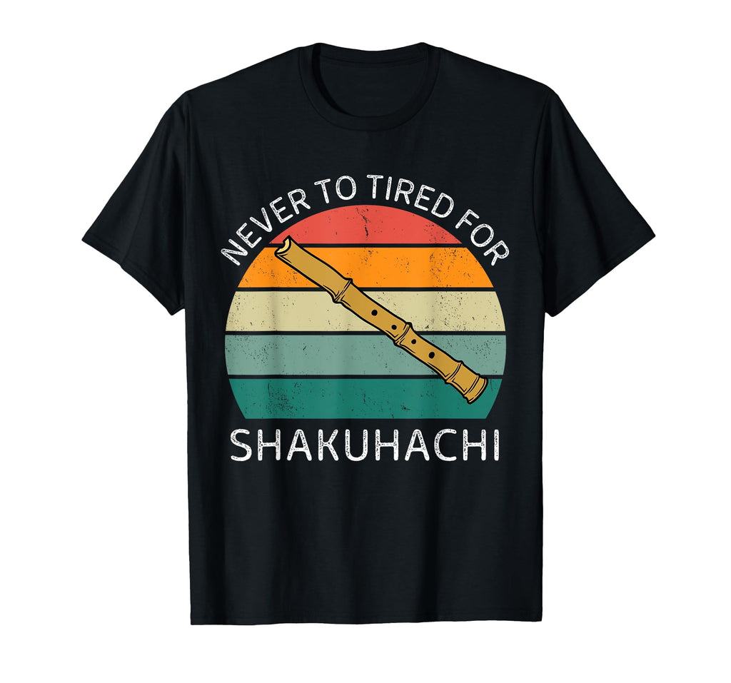 Never To Tired Shakuhachi Shakuhachi T-Shirt - Streetwear Style for Adults - T-Shirt, Sweatshirt, Hoodie