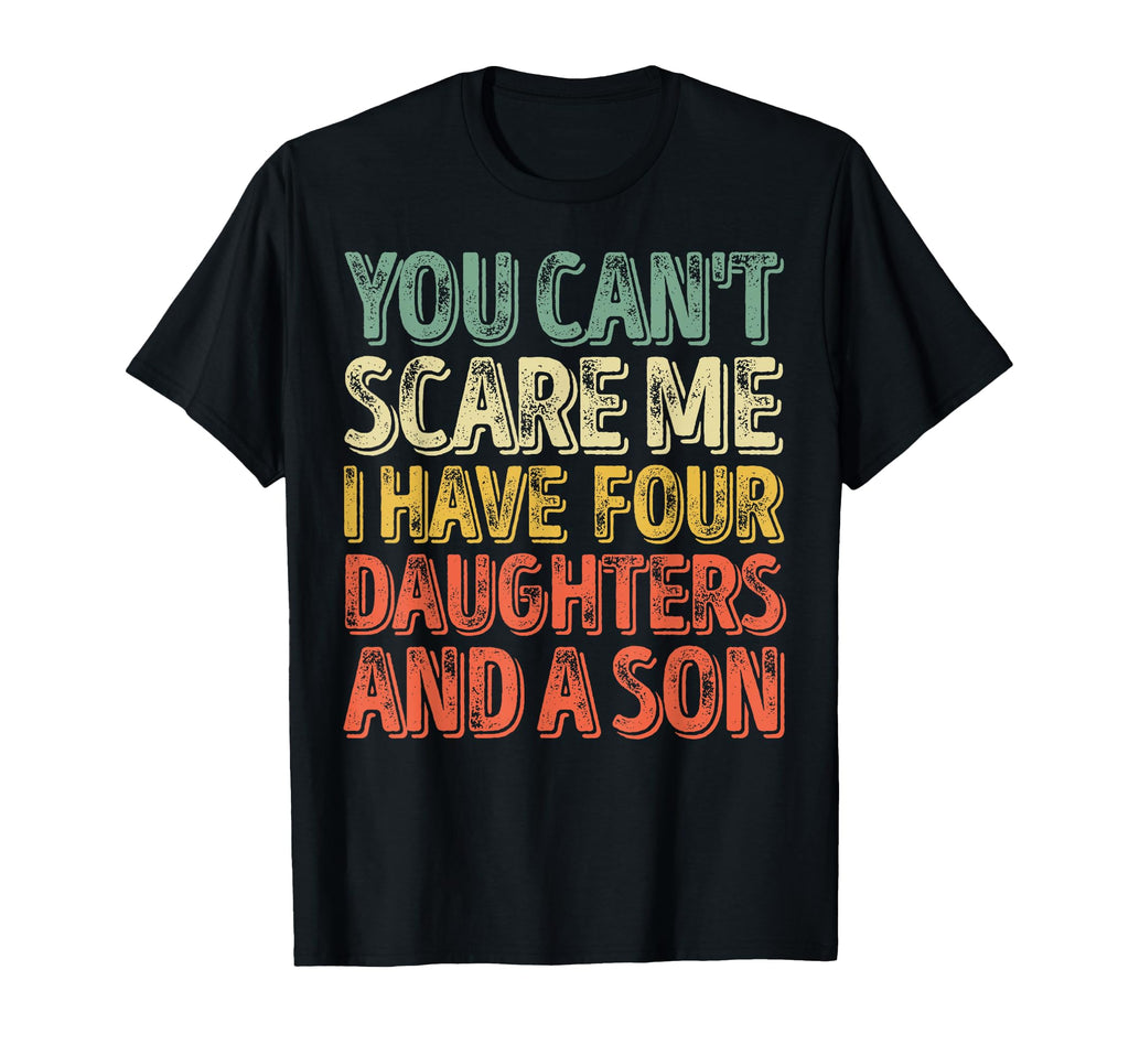 You Cant Scare Me I Have Four T-Shirt - Custom Art Print Men Women - T-Shirt, Sweatshirt, Hoodie