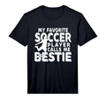 My Favorite Soccer Player Calls Me Bestie T-Shirt - Novelty Apparel Unisex - T-Shirt, Sweatshirt, Hoodie