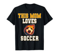 This Mom Loves Soccer Game Day Sports Mom T-Shirt - Novelty Apparel Unisex - T-Shirt, Sweatshirt, Hoodie