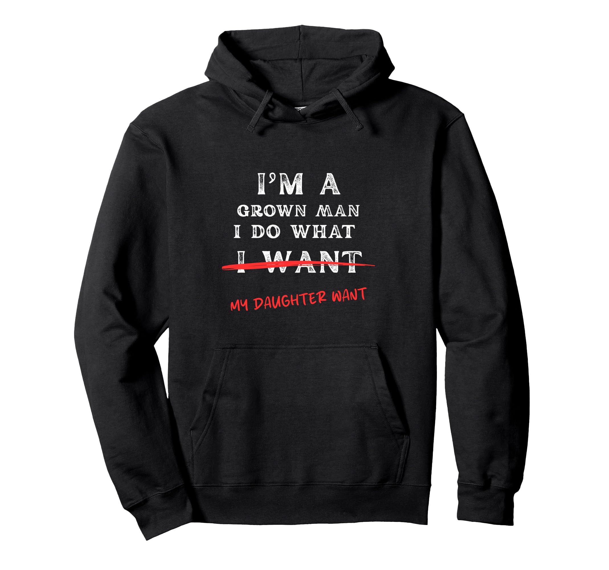 Im Grown I Do What My Daughter Wants Hoodie - Custom Art Print Unisex - T-Shirt, Sweatshirt, Hoodie
