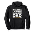 Make It Double Funny Dad To Be Hoodie - Casual Everyday Wear for Adults - T-Shirt, Sweatshirt, Hoodie