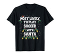 Most Likely To Play Soccer Santa Family T-Shirt - Graphic Print for Adults - T-Shirt, Sweatshirt, Hoodie