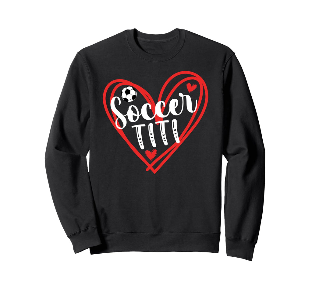 Soccer Titi Heart Titi Soccer Player Sweatshirt - Graphic Print Men Women - T-Shirt, Sweatshirt, Hoodie