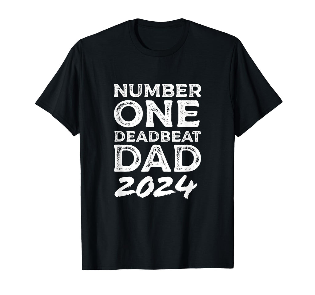 Number One Deadbeat Dad 2024 Novelty T-Shirt - Fun Novelty Design Unisex - T-Shirt, Sweatshirt, Hoodie