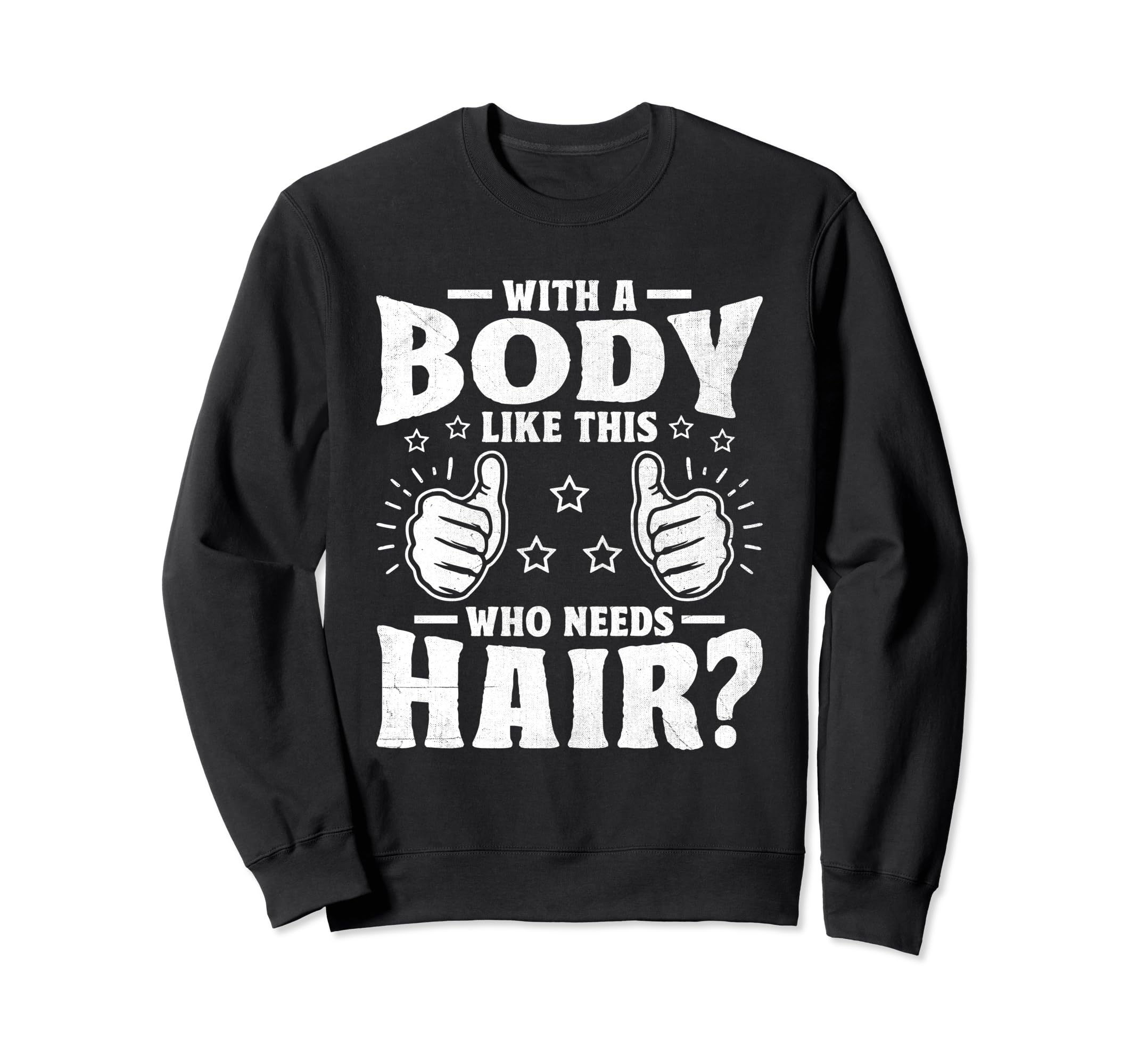 Body Like This Who Needs Hair Sweatshirt - Aesthetic Graphic for Adults - T-Shirt, Sweatshirt, Hoodie