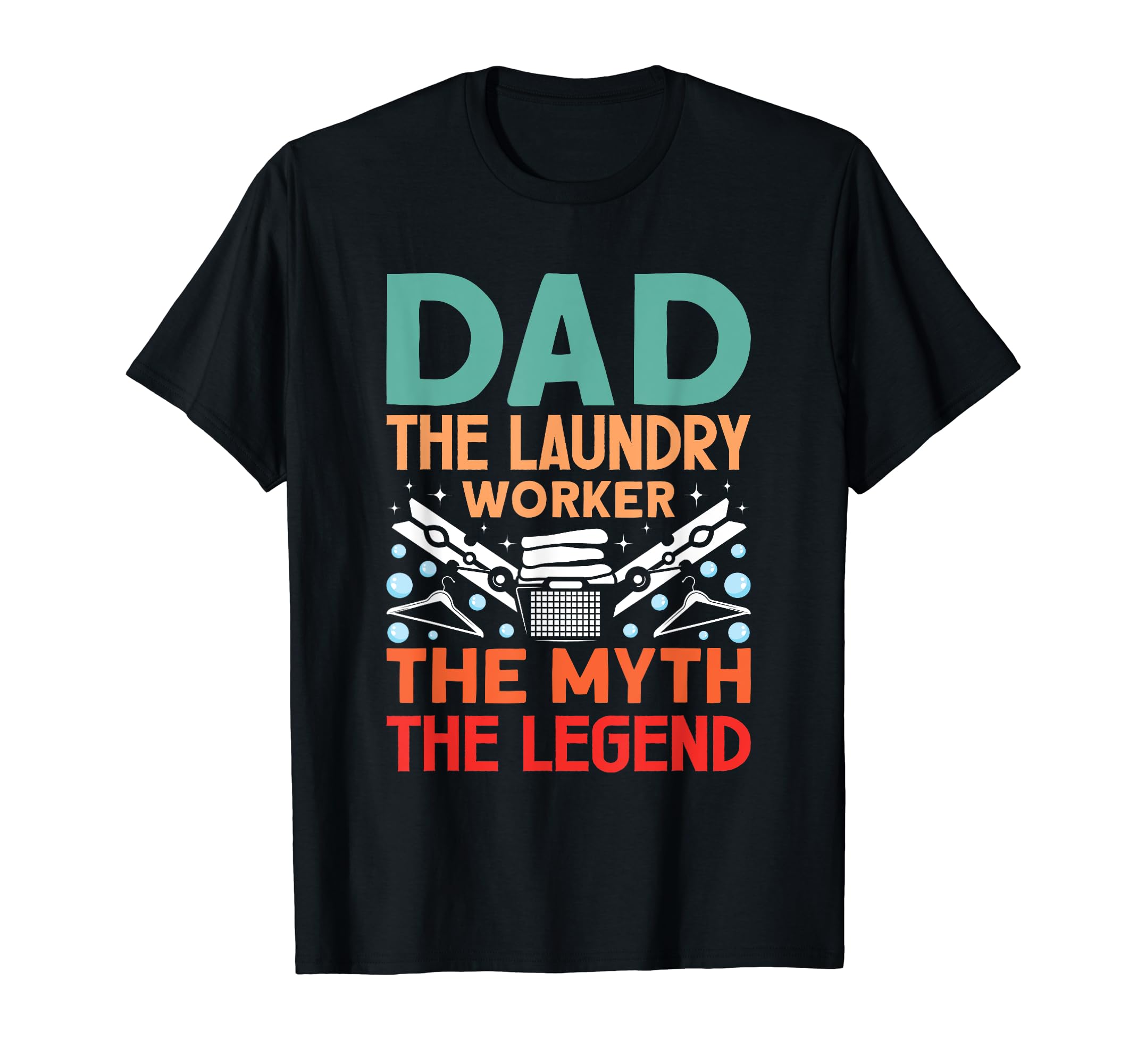 Laundry Dad Myth Legend Laundry T-Shirt - Casual Everyday Wear Men Women - T-Shirt, Sweatshirt, Hoodie