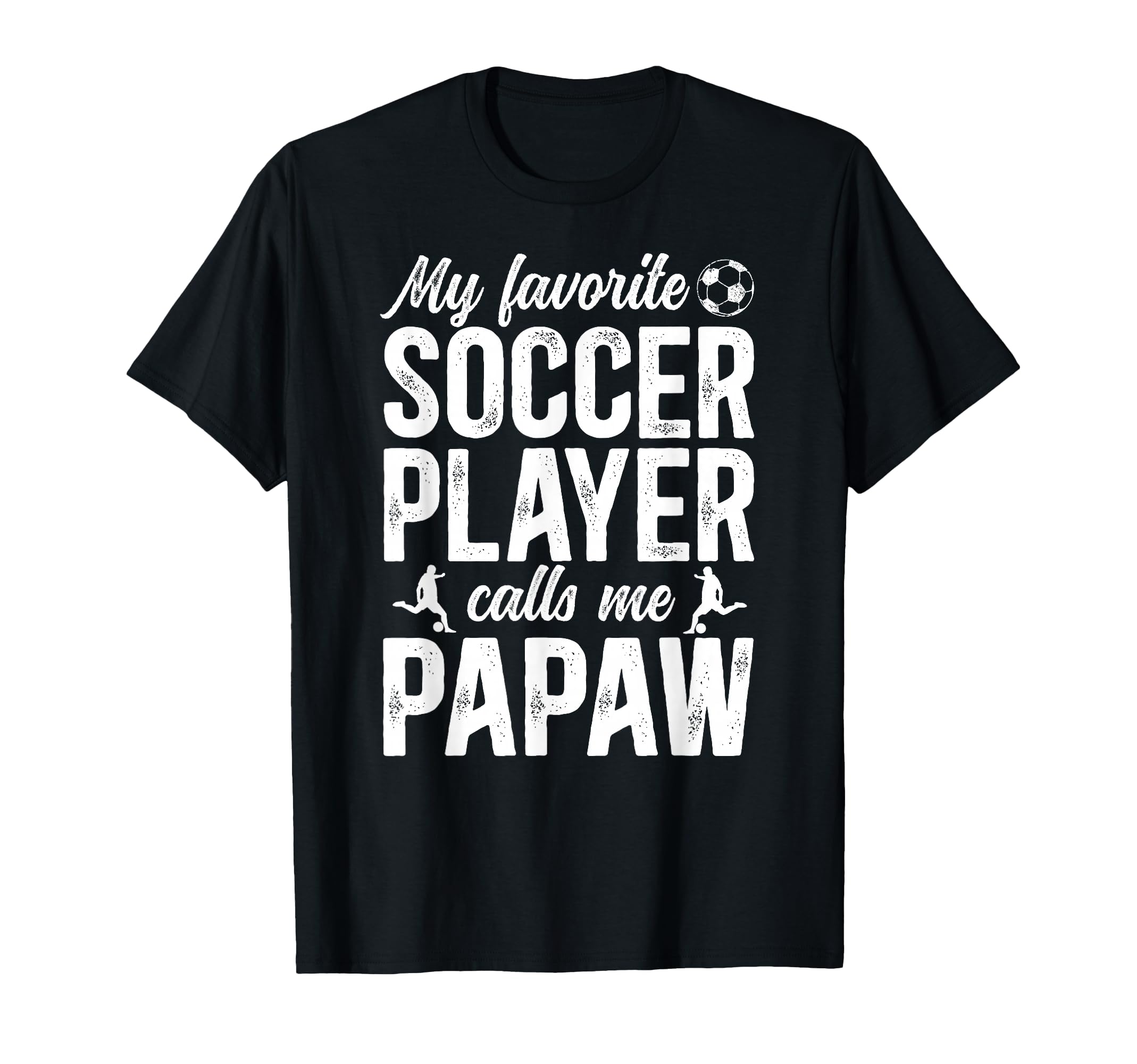 Proud Soccer Papaw Soccer Player T-Shirt - Fun Novelty Design Men Women - T-Shirt, Sweatshirt, Hoodie