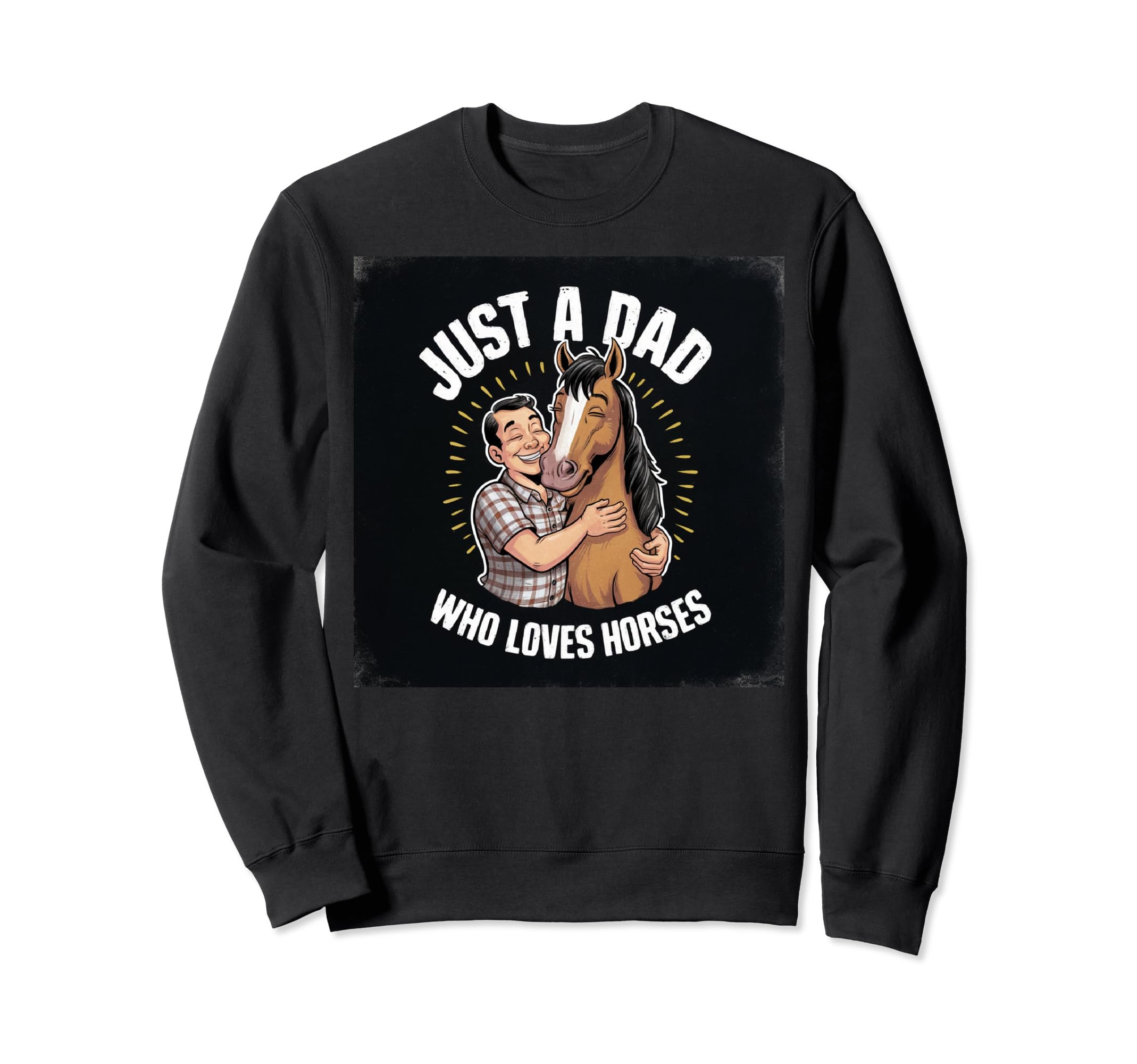 Just Dad Who Loves Horses Funny Sweatshirt - Trendy Graphic for Adults - T-Shirt, Sweatshirt, Hoodie