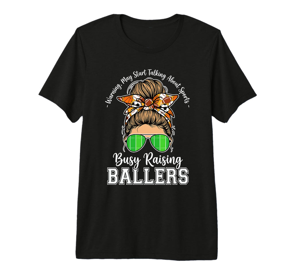 Busy Raising Ballers Warning May Start T-Shirt - Fun Novelty Design Unisex - T-Shirt, Sweatshirt, Hoodie