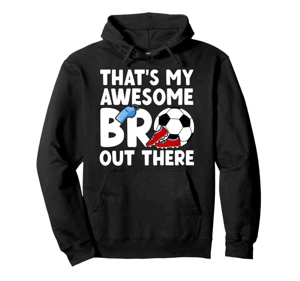 Soccer Brother Proud Soccer Players Brother Hoodie - Novelty Apparel Unisex - T-Shirt, Sweatshirt, Hoodie
