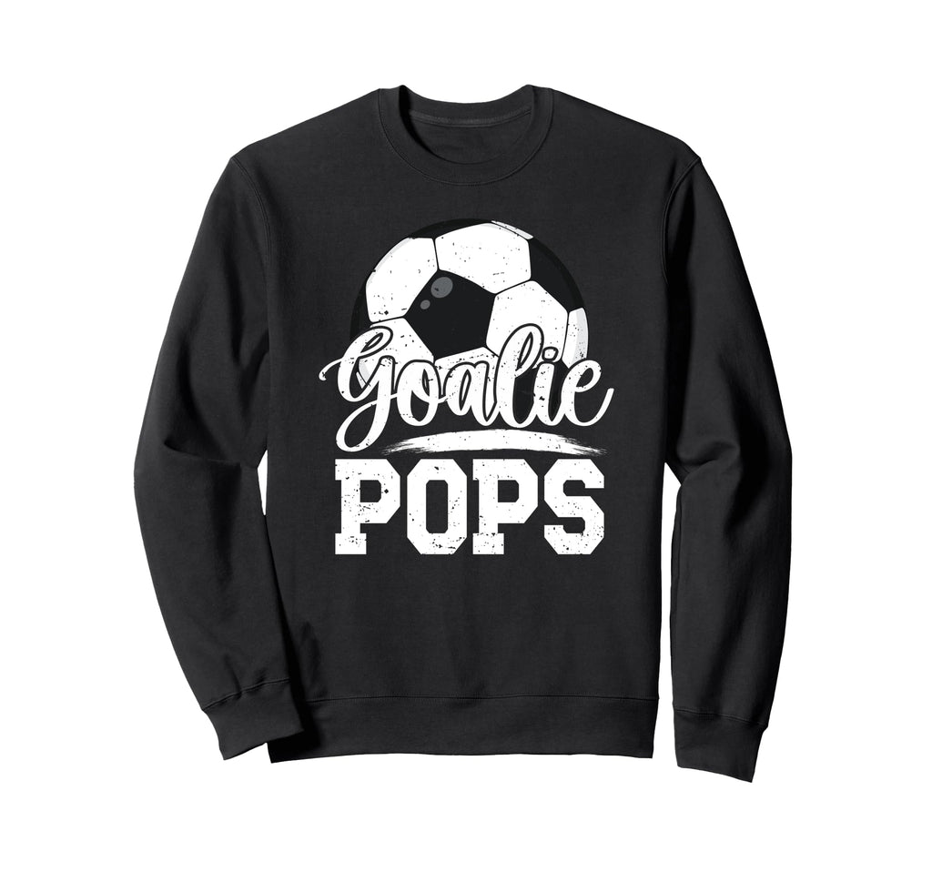 Soccer Goalie Pops Grandpa Pops Sweatshirt - Unique Graphic for Adults - T-Shirt, Sweatshirt, Hoodie