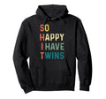 So Happy I Have Twins Funny Mom Dad Hoodie - Minimalist Print Unisex - T-Shirt, Sweatshirt, Hoodie
