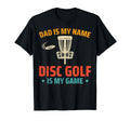 Dad Is My Name Disc Golf Is My Game T-Shirt - Trendy Graphic Men Women - T-Shirt, Sweatshirt, Hoodie