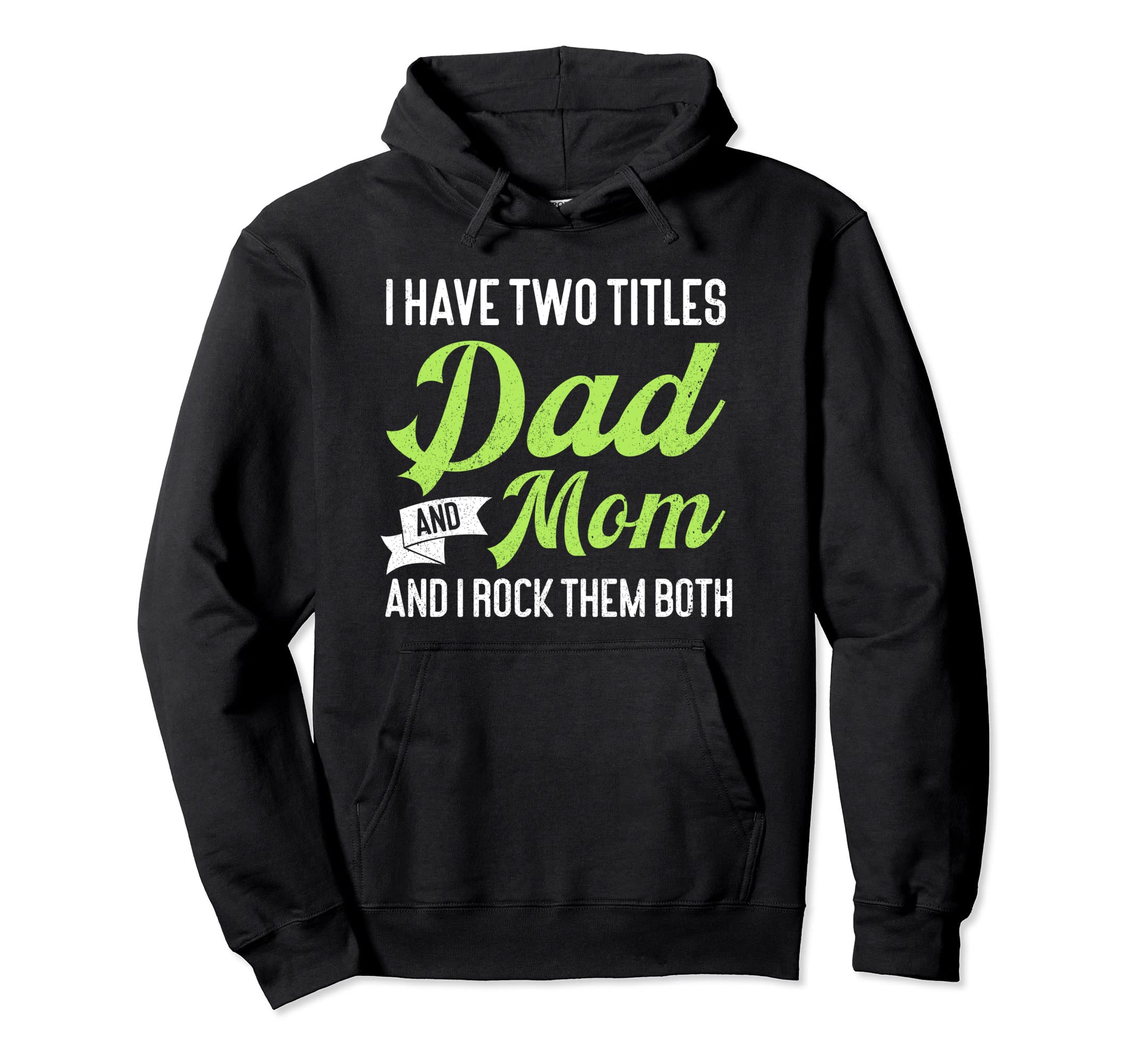 I Have Two Titles Dad And Mom And I Hoodie - Streetwear Style Men Women - T-Shirt, Sweatshirt, Hoodie