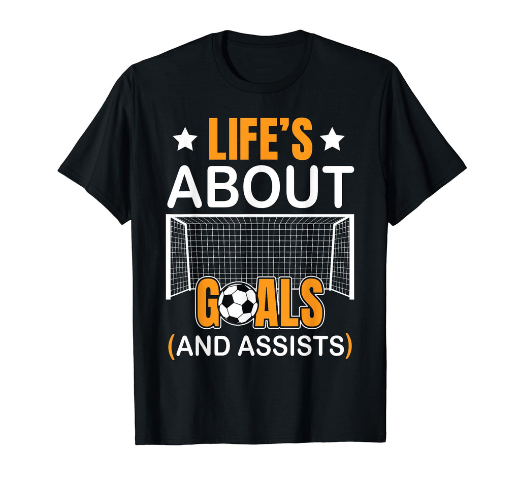Soccer Funny Life Is About Goals T-Shirt - Casual Everyday Wear Men Women - T-Shirt, Sweatshirt, Hoodie