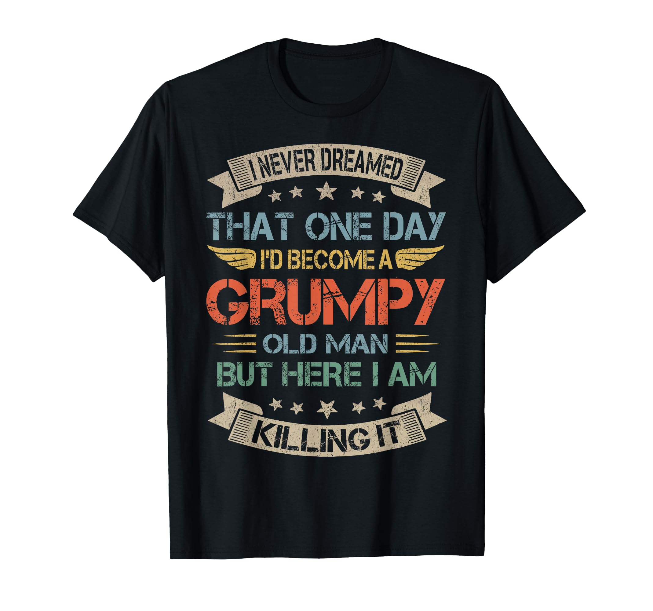 I Never Dreamed That Id Become Grumpy T-Shirt - Streetwear Style Unisex - T-Shirt, Sweatshirt, Hoodie