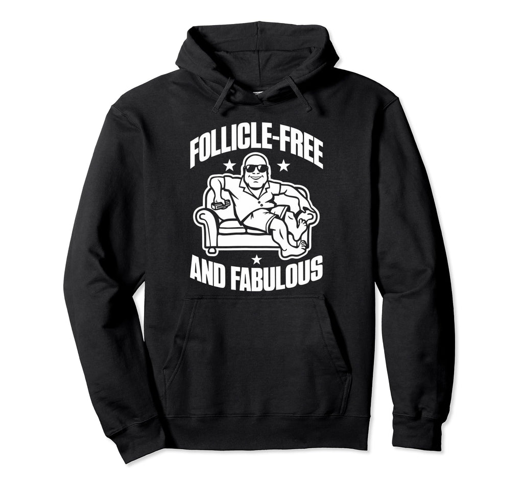 Follicle Free And Fabulous Funny Bald Hoodie - Novelty Apparel for Adults - T-Shirt, Sweatshirt, Hoodie