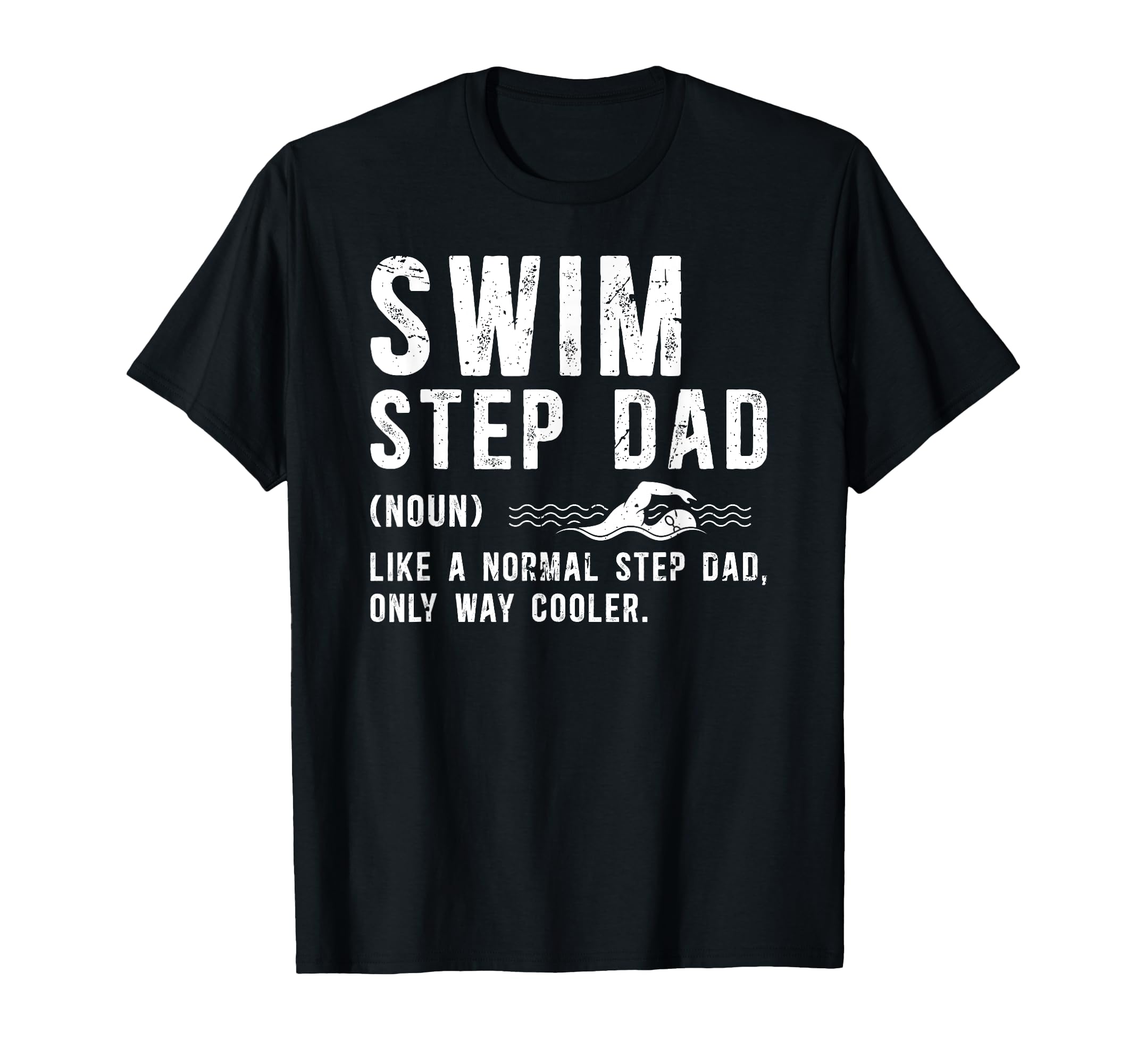 Swim Step Dad Swimming Stepdad Swimmer T-Shirt - Streetwear Style Unisex - T-Shirt, Sweatshirt, Hoodie