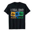 I Tell Dad Jokes Periodically Funny Dad T-Shirt - Custom Art Print Unisex - T-Shirt, Sweatshirt, Hoodie