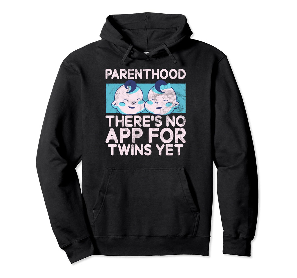 Parenthood There Is No App Twins Yet Hoodie - Fun Novelty Design Unisex - T-Shirt, Sweatshirt, Hoodie