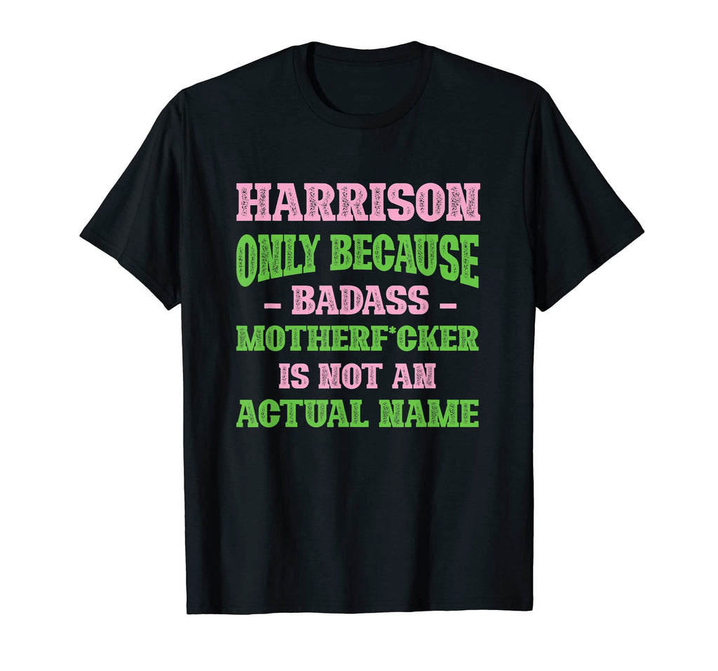 Badass Harrison Name Unique Nickname Quirky T-Shirt - Graphic Print Unisex - T-Shirt, Sweatshirt, Hoodie